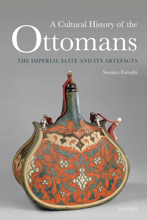 Book cover of A Cultural History of the Ottomans: The Imperial Elite and its Artefacts
