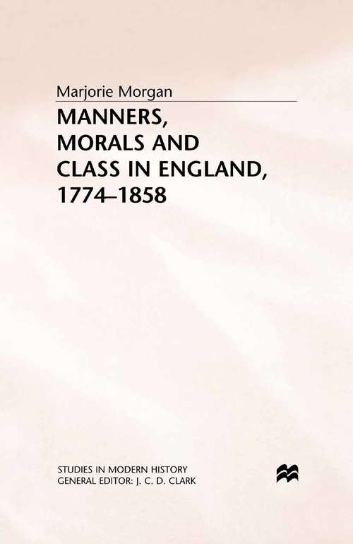 Book cover of Manners, Morals and Class in England, 1774-1858 (1994) (Studies in Modern History)