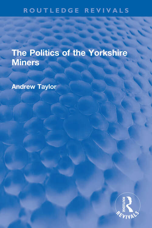 Book cover of The Politics of the Yorkshire Miners (Routledge Revivals)