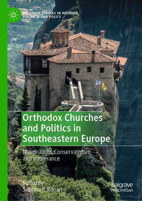 Book cover of Orthodox Churches and Politics in Southeastern Europe: Nationalism, Conservativism, and Intolerance (1st ed. 2019) (Palgrave Studies in Religion, Politics, and Policy)