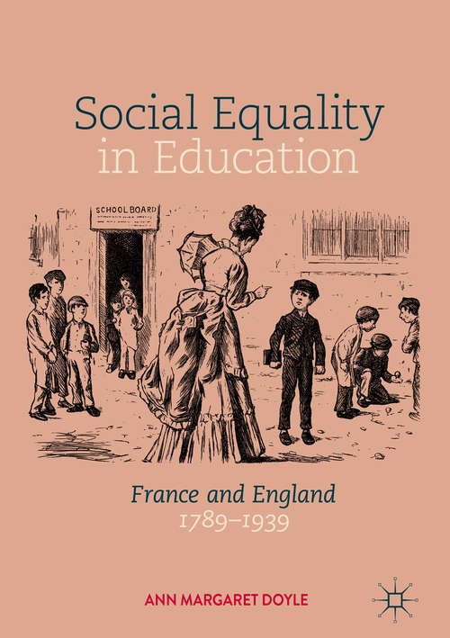 Book cover of Social Equality in Education: France and England 1789–1939