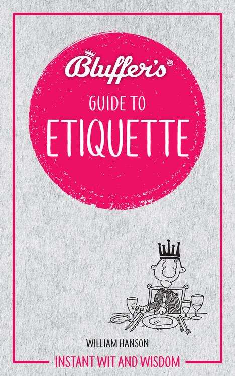 Book cover of Bluffer's Guide To Etiquette (PDF) (Bluffer's Guides)