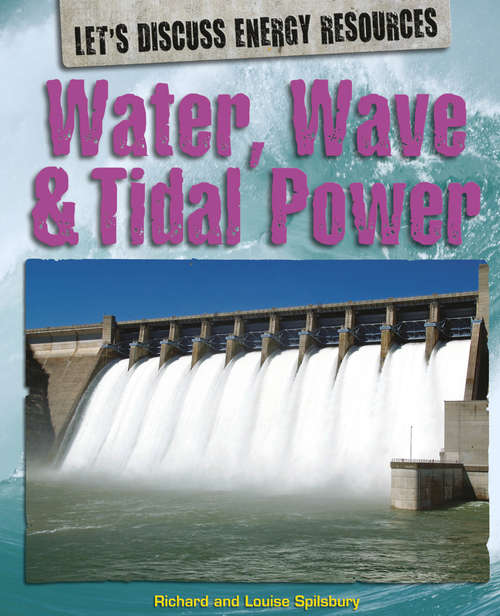 Book cover of Water, Wave & Tidal Power: Water Wave Tidal Power Library Ebook (Let's Discuss Energy Resources #3)
