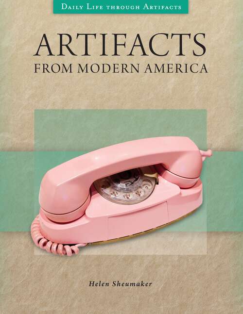 Book cover of Artifacts from Modern America (Daily Life through Artifacts)