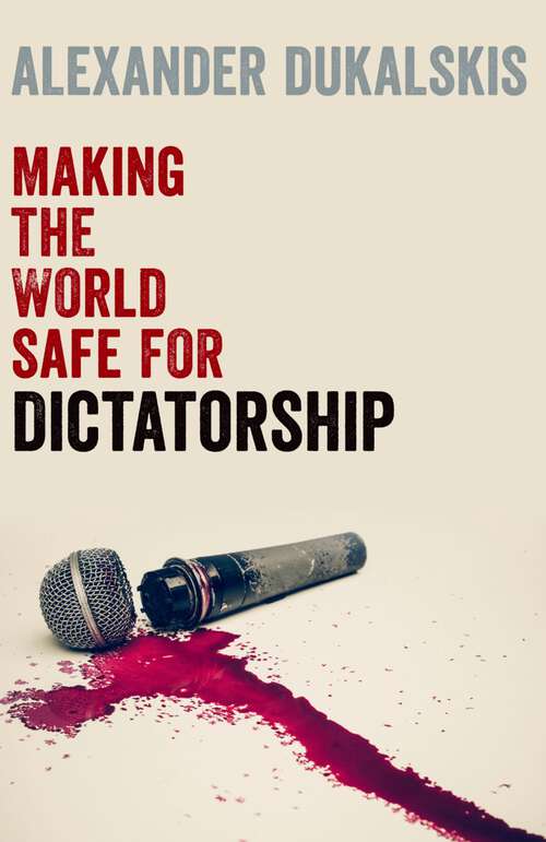 Book cover of Making the World Safe for Dictatorship