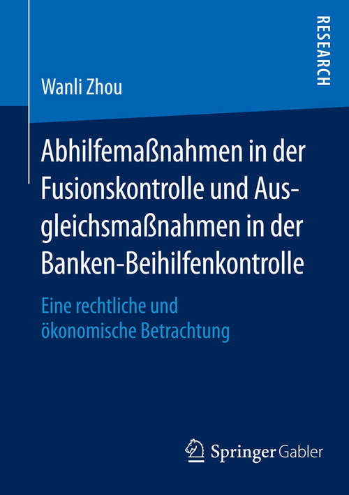 Book cover of Abhilfemaßnahmen in der Fusionskontrolle und Ausgleichsmaßnahmen in der Banken-Beihilfenkontrolle: Eine rechtliche und ökonomische Betrachtung (2014)