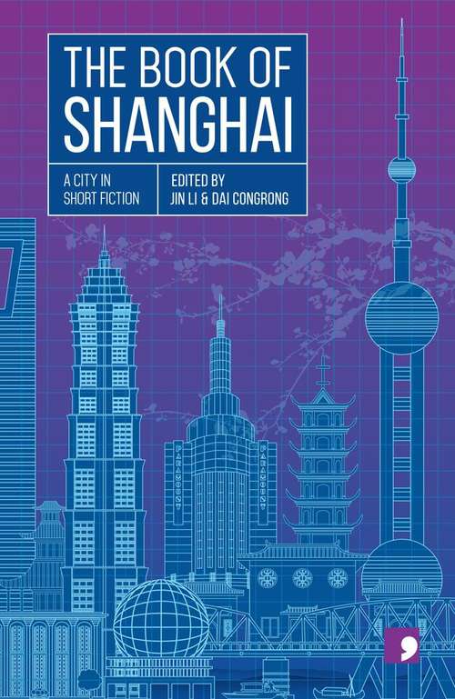 Book cover of The Book Of Shanghai: A City in Short Fiction (Reading the City)