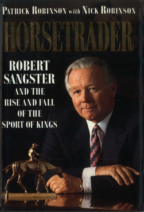 Book cover of Horse Trader: Robert Sangster And The Rise And Fall Of The Sport Of Kings (ePub edition)