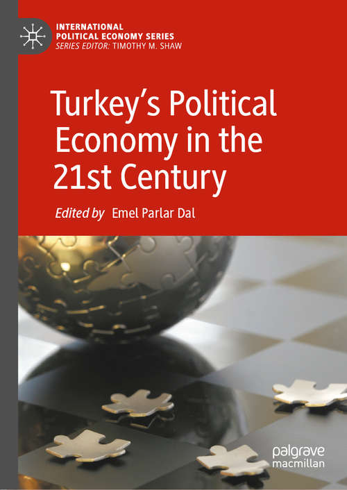 Book cover of Turkey’s Political Economy in the 21st Century (1st ed. 2020) (International Political Economy Series)