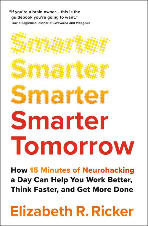 Book cover of Smarter Tomorrow: How 15 Minutes of Neurohacking a Day Can Help You Work Better, Think Faster, and Get More Done