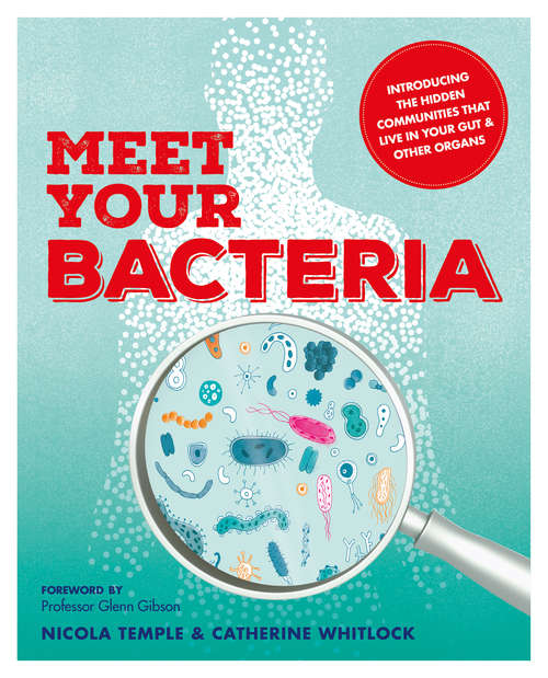Book cover of Meet Your Bacteria: The Hidden Communities That Live In Your Gut And Other Organs (Meet your...)