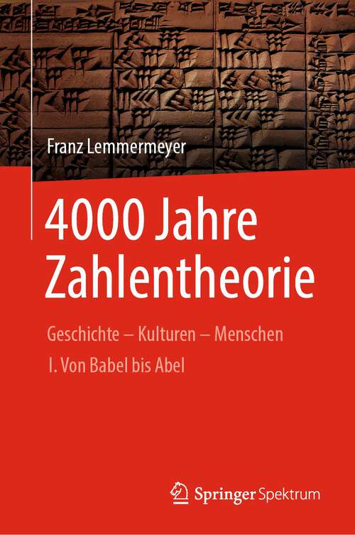 Book cover of 4000 Jahre Zahlentheorie: Geschichte - Kulturen - Menschen I. Von Babel bis Abel (1. Aufl. 2023) (Vom Zählstein zum Computer)