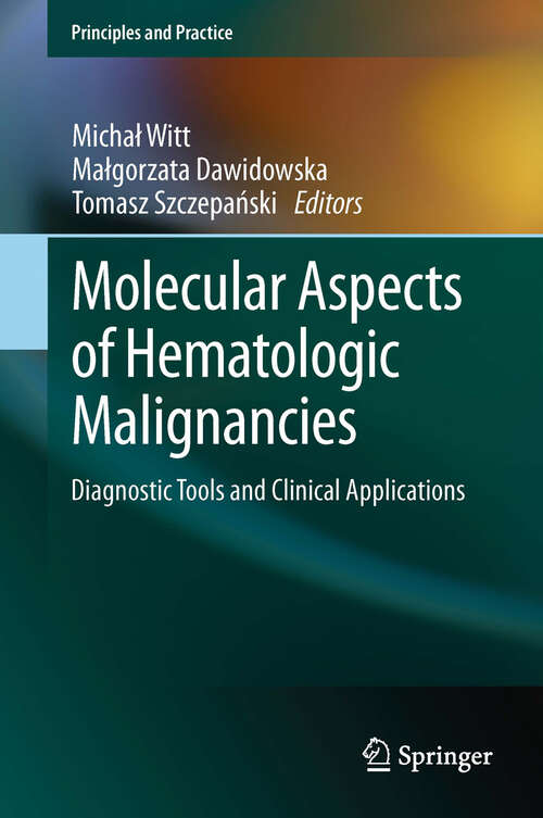 Book cover of Molecular Aspects of Hematologic Malignancies: Diagnostic Tools and Clinical Applications (2012) (Principles and Practice)