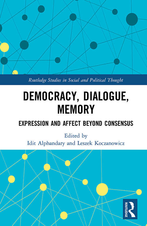 Book cover of Democracy, Dialogue, Memory: Expression and Affect Beyond Consensus (Routledge Studies in Social and Political Thought)