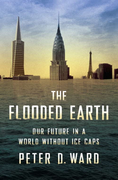 Book cover of The Flooded Earth: Our Future In a World Without Ice Caps
