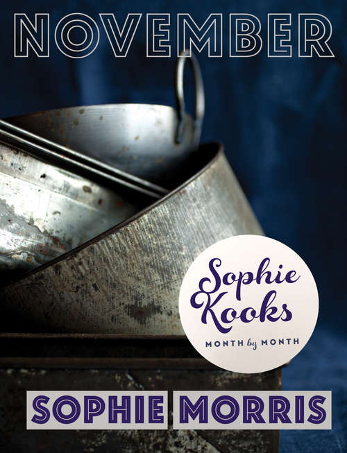 Book cover of Sophie Kooks Month by Month: Quick and Easy Feelgood Seasonal Food for November from Kooky Dough's Sophie Morris