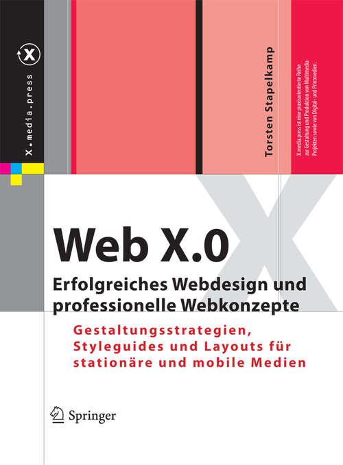 Book cover of Web X.0: Erfolgreiches Webdesign und professionelle Webkonzepte. Gestaltungsstrategien, Styleguides und Layouts für stationäre und mobile Medien (2010) (X.media.press)