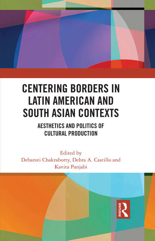 Book cover of Centering Borders in Latin American and South Asian Contexts: Aesthetics and Politics of Cultural Production