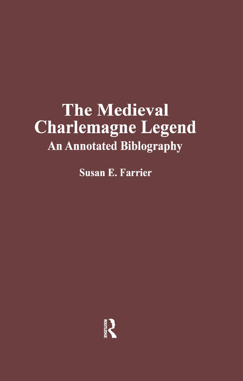Book cover of The Medieval Charlemagne Legend: An Annotated Bibliography (Medieval Bibliographies Series #11)