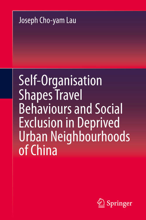 Book cover of Self-Organisation Shapes Travel Behaviours and Social Exclusion in Deprived Urban Neighbourhoods of China (1st ed. 2020)