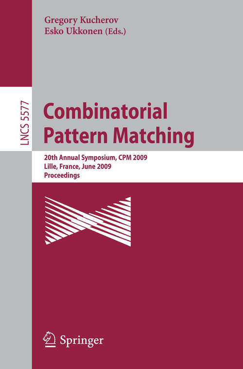 Book cover of Combinatorial Pattern Matching: 20th Annual Symposium, CPM 2009 Lille, France, June 22-24, 2009 Proceedings (2009) (Lecture Notes in Computer Science #5577)