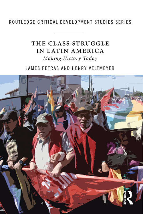 Book cover of The Class Struggle in Latin America: Making History Today (Routledge Critical Development Studies)