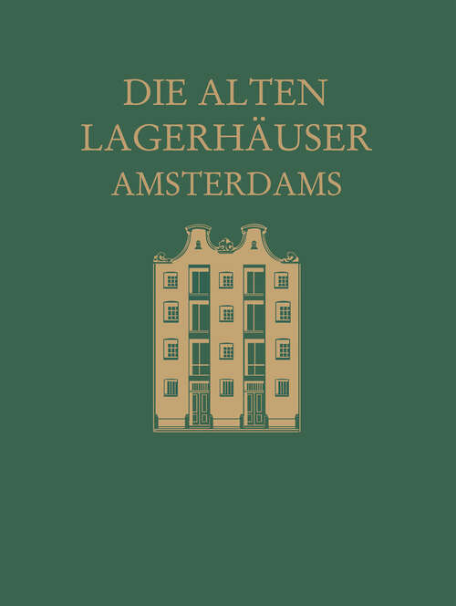 Book cover of Die alten Lagerhäuser Amsterdams: Eine Kunstgeschichtliche Studie (1928)