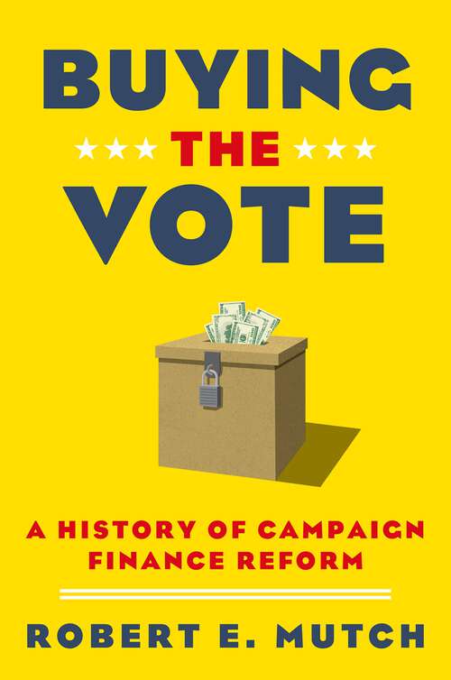 Book cover of Buying the Vote: A History of Campaign Finance Reform