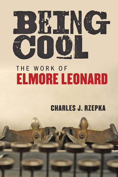 Book cover of Being Cool: The Work of Elmore Leonard