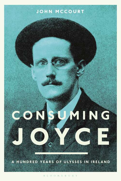 Book cover of Consuming Joyce: 100 Years of Ulysses in Ireland