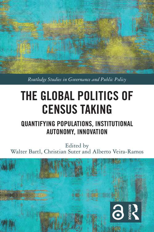 Book cover of The Global Politics of Census Taking: Quantifying Populations, Institutional Autonomy, Innovation (Routledge Studies in Governance and Public Policy)