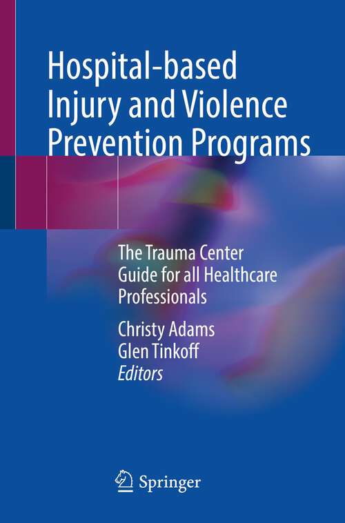 Book cover of Hospital-based Injury and Violence Prevention Programs: The Trauma Center Guide for all Healthcare Professionals (1st ed. 2023)