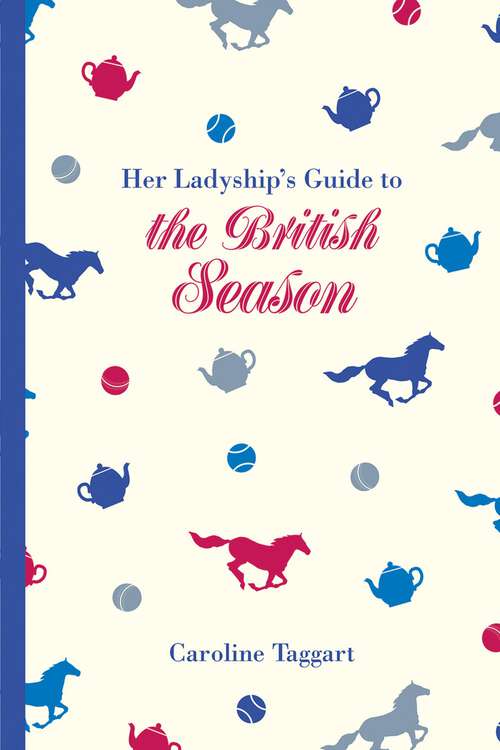 Book cover of Her Ladyship’s Guide to the British Season: The Essential Practical And Etiquette Guide (Ladyship's Guides)