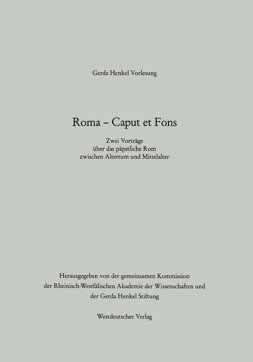 Book cover of Roma — Caput et Fons: Zwei Vorträge über das päpstliche Rom zwischen Altertum und Mittelalter (1989) (Gerda-Henkel-Vorlesung)
