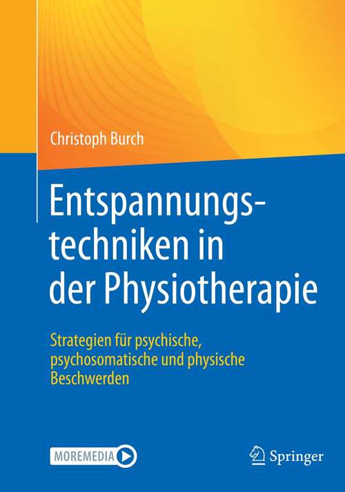 Book cover of Entspannungstechniken in der Physiotherapie: Strategien für psychische, psychosomatische und physische Beschwerden (1. Aufl. 2021)