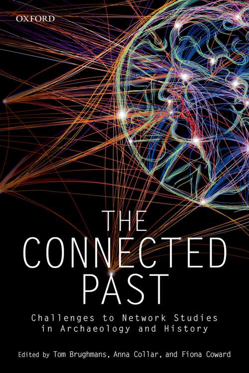 Book cover of The Connected Past: Challenges to Network Studies in Archaeology and History