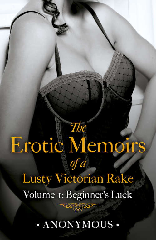 Book cover of The Erotic Memoirs of a Lusty Victorian Rake: Beginner's Luck (The Erotic Memoirs of a Lusty Victorian Rake #1)