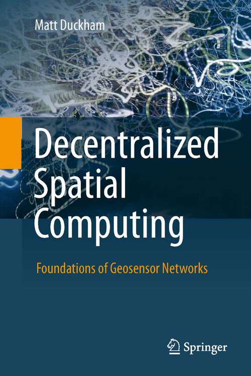 Book cover of Decentralized Spatial Computing: Foundations of Geosensor Networks (1st ed. 2013)