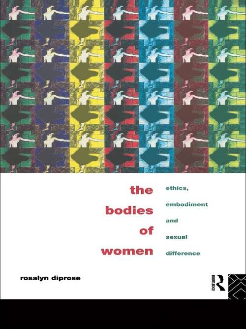 Book cover of The Bodies of Women: Ethics, Embodiment and Sexual Differences