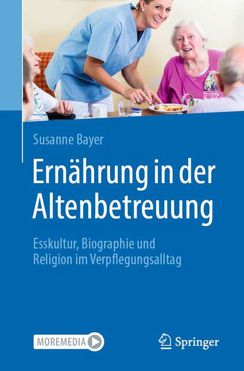Book cover of Ernährung in der Altenbetreuung: Esskultur, Biographie und Religion im Verpflegungsalltag (1. Aufl. 2022)