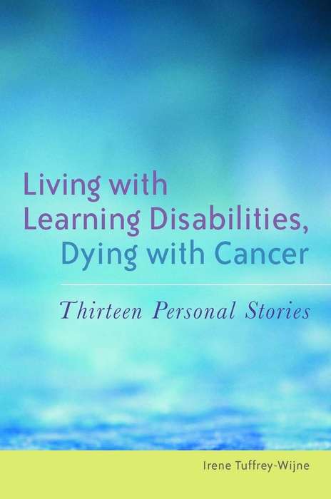 Book cover of Living with Learning Disabilities, Dying with Cancer: Thirteen Personal Stories