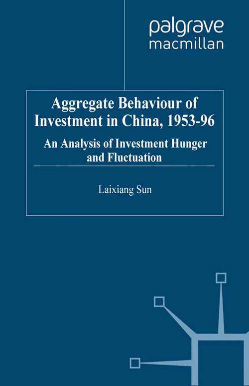 Book cover of Aggregate Behaviour of Investment in China, 1953–96: An Analysis of Investment Hunger and Fluctuation (2001) (Institute of Social Studies, The Hague)
