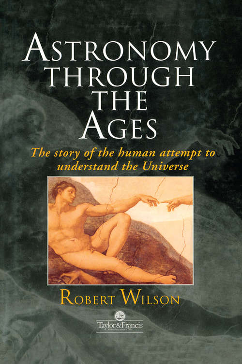 Book cover of Astronomy Through the Ages: The Story Of The Human Attempt To Understand The Universe