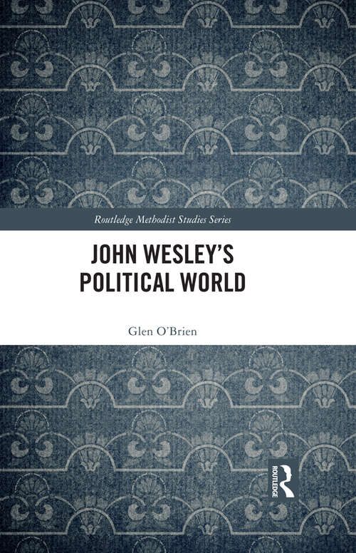 Book cover of John Wesley's Political World (Routledge Methodist Studies Series)