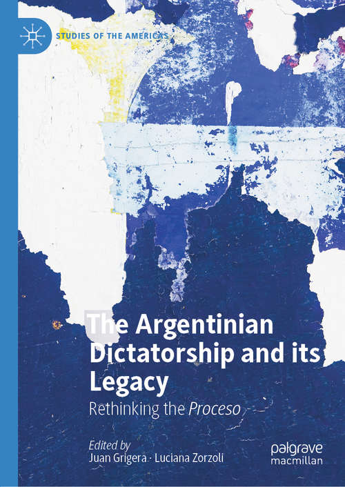 Book cover of The Argentinian Dictatorship and its Legacy: Rethinking the Proceso (1st ed. 2020) (Studies of the Americas)