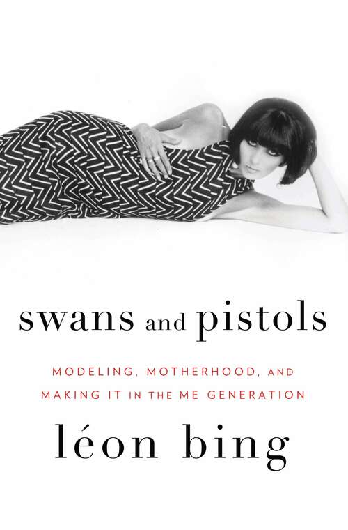 Book cover of Swans and Pistols: Modeling, Motherhood, and Making It in the Me Generation