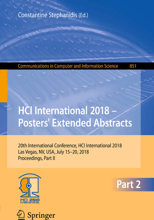 Book cover of HCI International 2018 – Posters' Extended Abstracts: 20th International Conference, HCI International 2018, Las Vegas, NV, USA, July 15-20, 2018, Proceedings, Part II (1st ed. 2018) (Communications in Computer and Information Science #851)