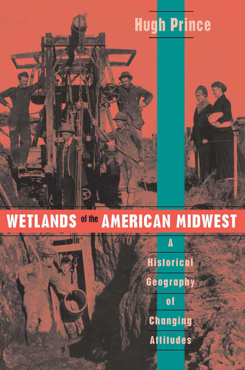 Book cover of Wetlands of the American Midwest: A Historical Geography of Changing Attitudes (University of Chicago Geography Research Papers #241)