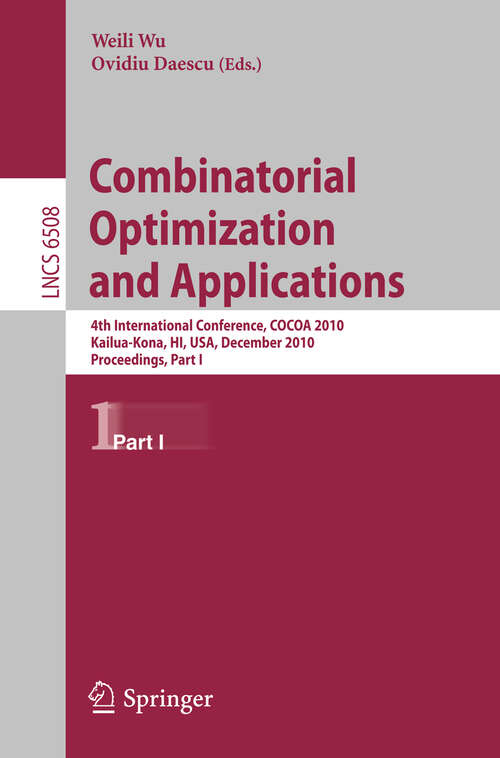 Book cover of Combinatorial Optimization and Applications: 4th International Conference, COCOA 2010, Kailua-Kona, HI, USA, December 18-20, 2010, Proceedings, Part I (2010) (Lecture Notes in Computer Science #6508)