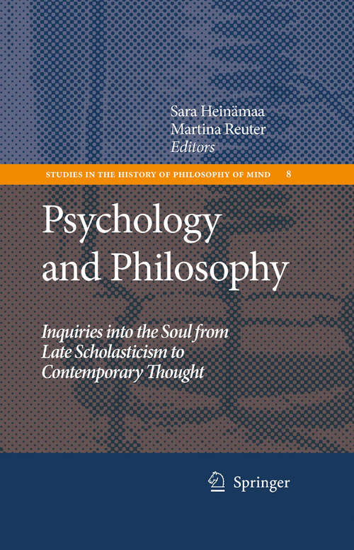 Book cover of Psychology and Philosophy: Inquiries into the Soul from Late Scholasticism to Contemporary Thought (2009) (Studies in the History of Philosophy of Mind #8)
